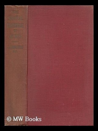 Item #147254 The Spiritual Pilgrimage of Jesus: the Bruce Lectures, 1917. James Alex Robertson,...