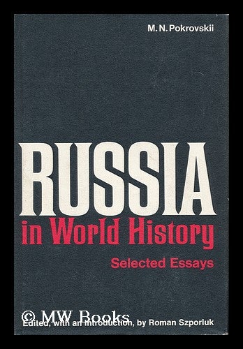 Item #147480 Russia in World History : Selected Essays / Edited, with an Introd. by Roman Szporluk ; Translated by Roman and Mary Ann Szporluk. Mikhail Nikolaevich Pokrovskii.