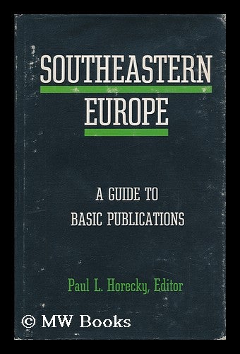 Item #147604 Southeastern Europe; a Guide to Basic Publications. Paul L. Horecky, Editor. Paul Louis Horecky.