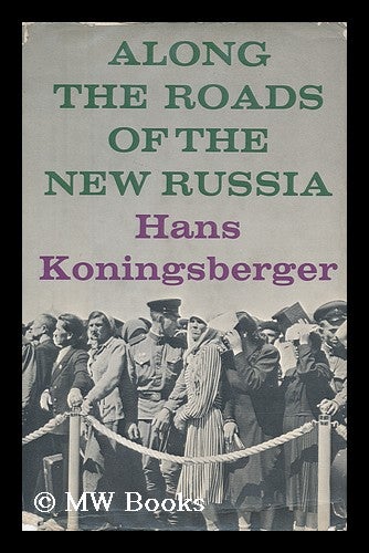 Item #147660 Along the Roads of the New Russia. Hans Koningsberger.