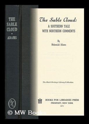 Item #147691 The Sable Cloud: a Southern Tale with Northern Comments. Nehemiah Adams