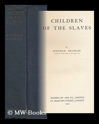 Item #147697 Children of the Slaves, by Stephen Graham. Stephen Graham