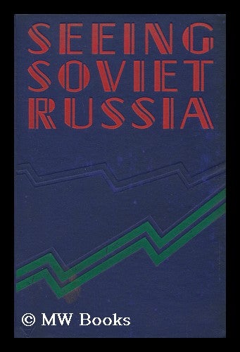 Item #147845 Seeing Soviet Russia, an Informative Record of the Cheapest Trip in Europe / by Hubert Griffith. with Sketch-Map. Hubert Freeling Griffith.