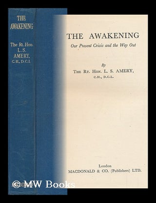 Item #147882 The Awakening : Our Present Crisis and the Way Out. Leopold Stennett Amery