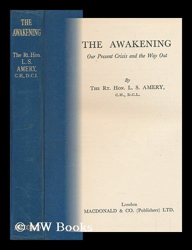 Item #147882 The Awakening : Our Present Crisis and the Way Out. Leopold Stennett Amery.
