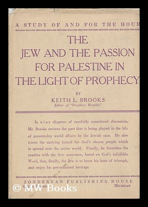 Item #147953 The Jews and the Passion for Palestine in the Light of Prophecy. Keith L. Brooks