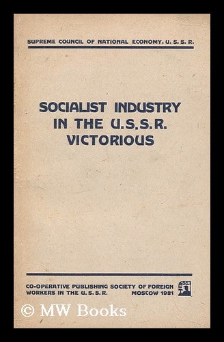 Item #147987 Socialist Industry in the U. S. S. R. Victorious / Compiled under the Editorship of B. S. Bogushevsky. Russia . VysshII Sovet Narodnogo Khoziaistva, U. S. S. R.