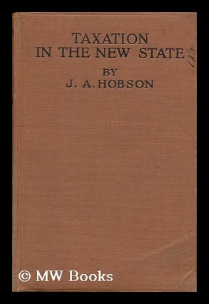 Item #148068 Taxation in the New State / by J. A. Hobson. J. A. Hobson, John Atkinson