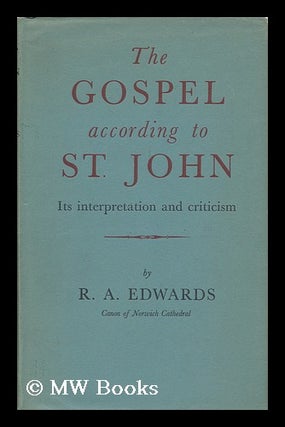 Item #148124 The Gospel According to St. John : its Criticism and Interpretation / by R. A....