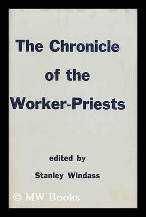 Item #148138 Chronicle of the Worker-Priests. Stan Windass, Ed. and Tr