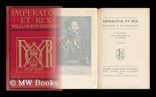 Item #148165 Imperator Et Rex, William II. of Germany, by the Author of the Martyrdom of an...