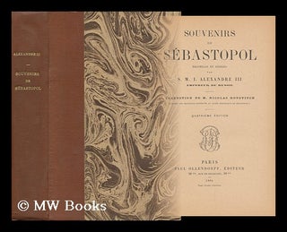 Item #148188 Souvenirs De Sebastopol; Recueillis Et Rediges Par S. M. I. Alexandre III, Empereur...