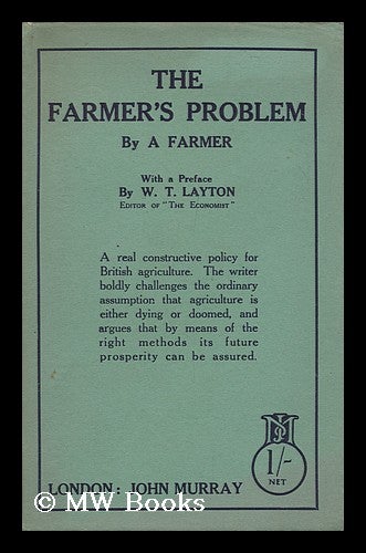 Item #148321 The Farmer's Problem / by a Farmer. A Farmer, W. T. Layton, Pref.