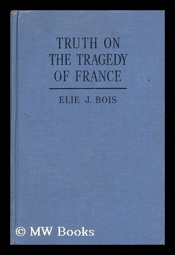 Item #148461 Truth on the Tragedy of France, by Elie J. Bois. Translated by N. Scarlyn Wilson. Elie Joseph Bois.