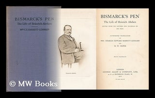 Item #148531 Bismarck's Pen : the Life of Heinrich Abeken, Ed. from His Letters and Journals by...