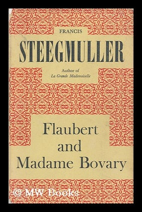 Item #148952 Flaubert and Madame Bovary : a Double Portrait. Gustave Flaubert
