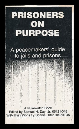 Item #149074 Prisoners on Purpose : a Peacemakers' Guide to Jails and Prisons / Edited by Samuel...