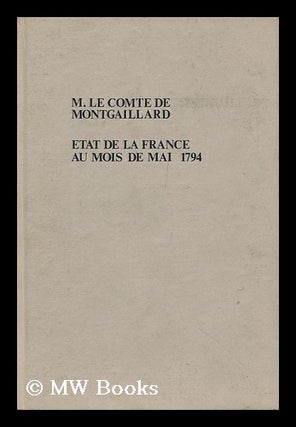 Item #149136 Etat De La France Au Mois De Mai, 1794 / Par M. Le Comte De Montgaillard. Jean...