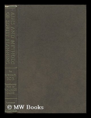 Item #149138 Aims and Methods of Soviet Planning / by Mikhail Bor; with Introductory Note by...