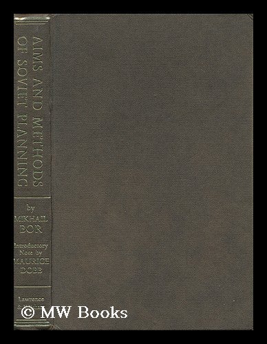 Item #149138 Aims and Methods of Soviet Planning / by Mikhail Bor; with Introductory Note by Maurice Dobb, Translated [From the Russian] by Maxim Korobochkin and Others. Mikhail Zakharovich Bor.