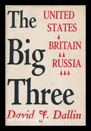 Item #149140 The Big Three: the United States, Britain, Russia. David J. Dallin