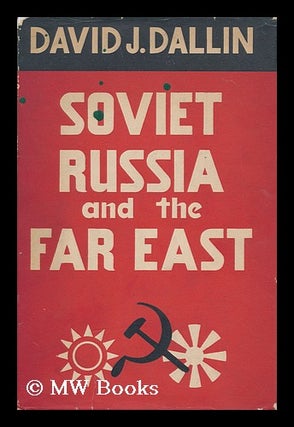 Item #149150 Soviet Russia and the Far East. David J. Dallin