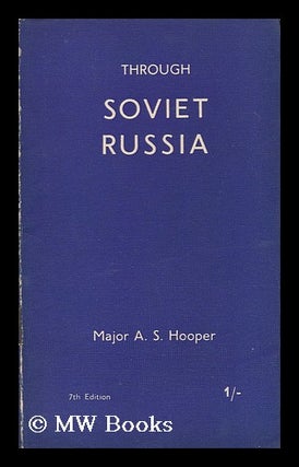 Item #149200 Through Soviet Russia. Arthur Sanderson Hooper