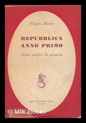 Item #149232 Repubblica Anno Primo ; Scritti Politici Di Attualita. Filippo Burzio