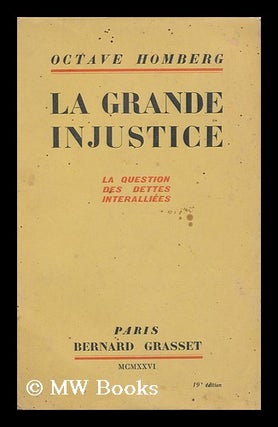 Item #149354 La Grande Injustice (La Question Des Dettes Interalliees). Octave Homberg