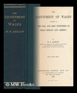 Item #149421 The Adjustment of Wages : a Study in the Coal and Iron Industries of Great Britain...