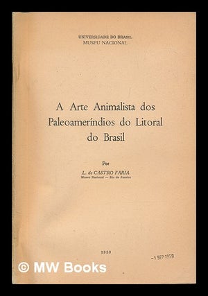 Item #149566 A Arte Animalista Dos Paleoamerindios Do Litorial Do Brasil. Luis De Castro Faria