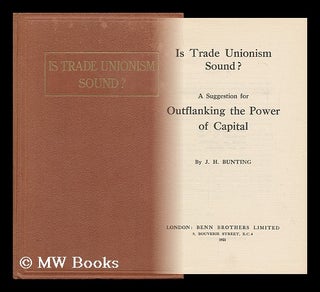 Item #149592 Is Trade Unionism Sound? : a Suggestion for Outflanking the Power of Capital / by J....
