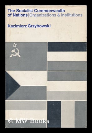 Item #149598 The Socialist Commonwealth of Nations: Organizations and Institutions. Kazimierz...