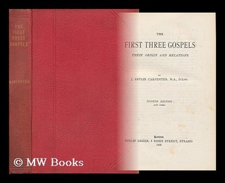 Item #149606 The First Three Gospels : Their Origin and Relations / by J. Estlin Carpenter....