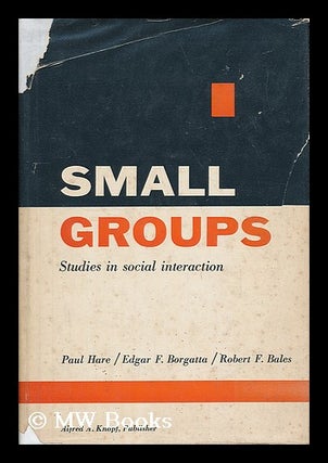 Item #14962 Small Groups; Studies in Social Interaction, Edited by A. Paul Hare, Edgar F....