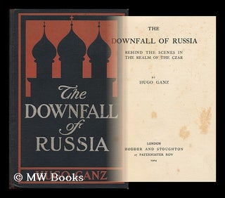 Item #149653 The Downfall of Russia : Behind the Scenes in the Realm of the Czar. Hugo Ganz, 1862