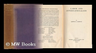 Item #149702 Labor and Internationalism / by Lewis L. Lorwin. Lewis Levitzki Lorwin
