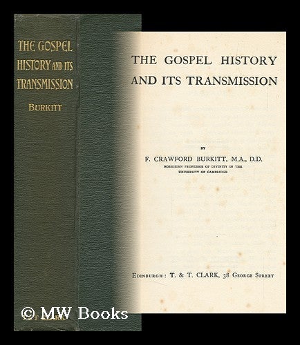 Item #149992 The Gospel History and its Transmission / by F. Crawford Burkitt. Francis Crawford Burkitt.