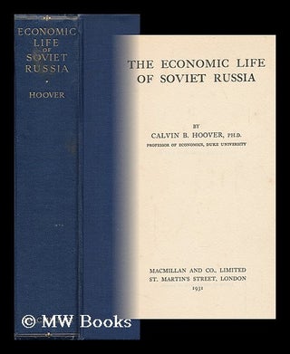 Item #150021 The Economic Life of Soviet Russia, by Calvin B. Hoover. Calvin B. Hoover, Calvin Bryce