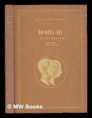 Item #150150 Boris III, Tzar Dei Bulgari; Impressioni, Ricordi, Episodi. Giovanni Gorrini