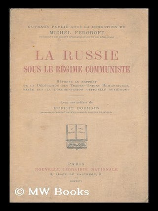 La Russie Sous Le Regime Communiste : Reponse Au Rapport De La Delegation Des Trades-Union. Mikhail Fedorov.