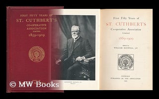 Item #150187 First Fifty Years of St Cuthbert's Co-Operative Association Limited, 1859-1909 /...