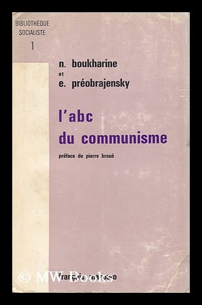 Item #150225 A. B. C. Du Communisme / Par N. Boukharine, E. Preobrajenski ; Preface De Pierre...