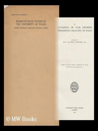 Item #150274 A Catalogue of Star Chamber Proceedings Relating to Wales / Compiled by Ifan Ab Owen...
