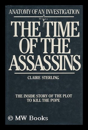 Item #150321 The Time of the Assassins / Claire Sterling. Claire Sterling