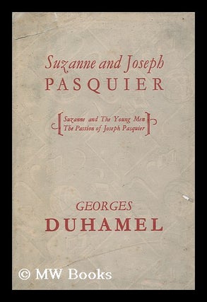 Item #150439 Suzanne and Joseph Pasquier / by Georges Duhamel ; Translator, Beatrice De Holthoir....