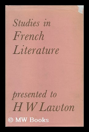 Item #150557 Studies in French Literature Presented to H. W. Lawton by Colleagues, Pupils and...