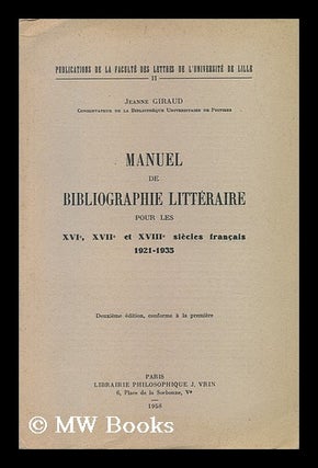 Item #150593 Manuel De Bibliographie Litteraire Pour Les Xvie, Xviie Et Xviiie Siecles Francais,...