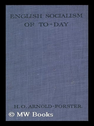 Item #150660 English Socialism of To-Day : its Teaching and its Aims Examined / H. O. Arnold...