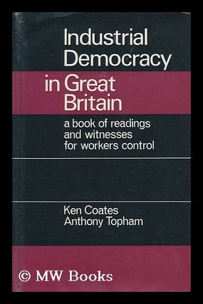 Item #150664 Industrial Democracy in Great Britain : a Book of Readings and Witnesses for...